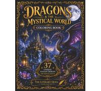 Dragons & The Mystical World: A Fantasy Coloring Adventure for Teens & Adults (The Mystical Realms Coloring Collection)