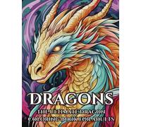 Dragons - The Ultimate Dragon Coloring Book For Adults: Unleash Your Creativity: Over 60 Exquisite Dragon Designs for a Captivating Coloring Experience