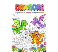 Dragons: Un grand livre de coloriage facile pour les enfants de 4 à 8 ans