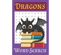 Dragons Word Search Puzzle Book: Word Searches With Easy To Read Print about Dragons, Mythical Creatures, Fantasy and More |6x9 Inches, 110 Pages | ... Gift for Vacations, Holidays and Free Times