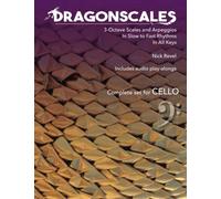 DragonScales 3-Octave Scales and Arpeggios for Cello: In Slow to Fast Rhythms, in All Keys, Includes Audio Play-Alongs