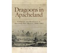 Dragoons in Apacheland: Conquest and Resistance in Southern New Mexico, 1846-1861