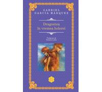 Dragostea in vremea holerei - Gabriel Garcia Marquez