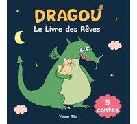 Dragou, le Livre des Rêves: 5 histoires du soir pour les enfants de 3 à 6 ans