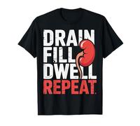 Drain Fill Dwell Repeat Dialysis Routine Kidney Health ||- T-Shirt