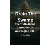 DRAIN THE SWAMP: The Truth About Corruption in Washington D.C.