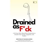 Drained As F*ck: A 30-Day Plant-Based Reset Programme to Reclaim Your Energy, Happiness, and Purpose