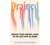 Drained : Reduce Your Mental Load to Do Less and Be More