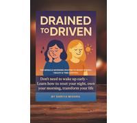 Drained To Driven : The Miracle Morning Routine To Boost Energy, Health & Time Control: No Need To Wake Up Early - Learn Secret To Own Your Morning & ... - Boost Energy, Health & Learn Time Control)