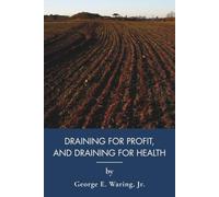 Draining for Profit, and Draining for Health: An 1867 Homesteading Guide to Sustainable Living (Annotated)