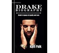 DRAKE BIOGRAPHY: Drake’s Legacy of Loyalty and Love