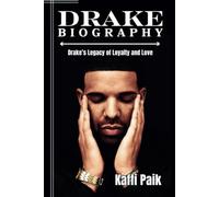 DRAKE BIOGRAPHY: Drake’s Legacy of Loyalty and Love