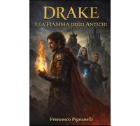 Drake e la Fiamma degli Antichi (Cronache delle Ere di Ardanor)