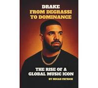 DRAKE: FROM DEGRASSI TO DOMINANCE: THE RISE OF A GLOBAL MUSIC ICONS