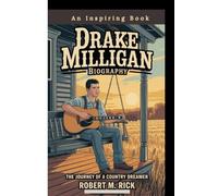 DRAKE MILLIGAN BIOGRAPHY: The Journey Of A Country Dreamer (An Inspiring Book)