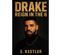 Drake: Reign in the 6: A Biography