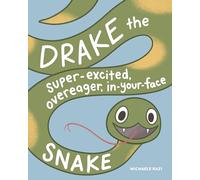 Drake the Super-Excited, Overeager, In-Your-Face Snake: A Book about Consent