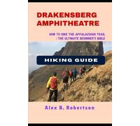 DRAKENSBERG AMPHITHEATRE HIKING GUIDE (Epic Hikes of the World)