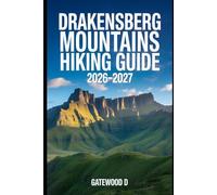 DRAKENSBERG MOUNTAINS HIKING GUIDE 2026 - 2027: Thrilling routes, guided itineraries, safety strategies, altitude tips, gear essentials, and summit success plan. (Outdoor and Nature Travel Books)