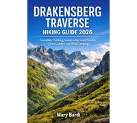 DRAKENSBERG TRAVERSE HIKING GUIDE 2026: Complete Trekking Guide to the Grand Traverse, Chain Ladders and Wild Camping (ADVENTURE BEYOND MAPS)