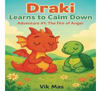 Draki Learns to Calm Down: Adventure #1: The Fire of Anger (The emotional adventures of Draki.)