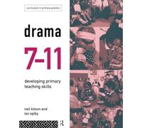 Drama 7-11: Developing Primary Teaching Skills (Curriculum in Primary Practice)