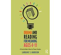 Drama and Reading for Meaning Ages 4-11: A Practical Bo - Harrison, Larraine S - Paperback -19/04/2022