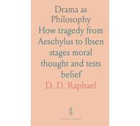 Drama as Philosophy: How tragedy from Aeschylus to Ibsen stages moral thought and tests belief