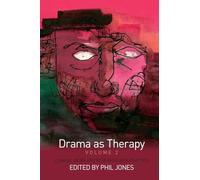 Drama as Therapy Volume 2: Clinical Work and Research into Practice