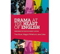 Drama at the Heart of English: Transforming Practice in the Secondary Classroom (National Association for the Teaching of English NATE)