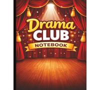 Drama Club Notebook: Perfect Drama Notebook for Theater Kids, Stage Crew, Actors, and Drama Class Students