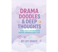 Drama Doodles & Deep Thoughts: A Teen Girl’s Notebook for Dreams, Doodles & Self-Love