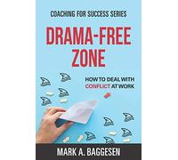 Drama-Free Zone: How to Deal With Conflict at Work: 2 (Coaching for Success Series)