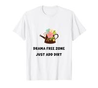 Drama Free Zone Just Add Dirt Gardener Statement Piece T-Shirt