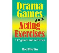 Drama Games and Acting Exercises: 177 Games and Activities: 177 Games & Activities