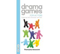 Drama Games for Actors : Exploring Self, Character and Text
