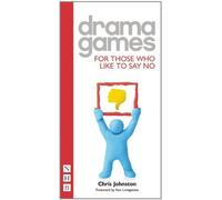 Drama Games for Those Who Like to Say No by Chris Johnston (2010)