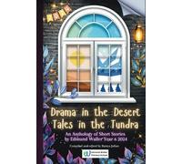 Drama in the Desert, Tales in the Tundra: An Anthology of Short Stories by Edmund Waller Year 6 2024