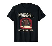 Drama Is for Novels Not Real Life Literary Design T-Shirt