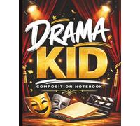 Drama Kid Notebook: Composition Notebook for Drama Club, Theater Students, and Young Actors: Lined Journal for Rehearsals, Scripts, Class Notes, and ... Creativity | Perfect Gift for Theater Kids