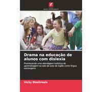 Drama na educação de alunos com dislexia: Promovendo uma abordagem holística da aprendizagem na sala de aula de inglês como língua estrangeira