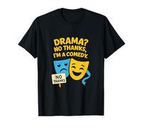Drama No Thanks Im A Comedy Funny Movie Quote T-Shirt