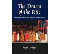 Drama of the Rite: Worship, Liturgy and Theatre Performance