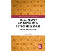 Drama, Oratory and Thucydides in Fifth-Century Athens: Teaching Imperial Lessons (Routledge Monographs in Classical Studies)