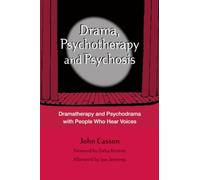 Drama, Psychotherapy and Psychosis – Dramatherapy and Psychodrama with People Who Hear Voices