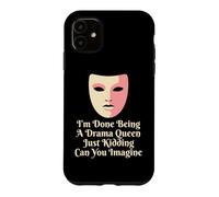 Drama Queen I'm Done Being Stage Play Case for iPhone 11