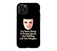 Drama Queen I'm Done Being Stage Play Case for iPhone 11 Pro