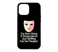 Drama Queen I'm Done Being Stage Play Case for iPhone 12 Pro Max