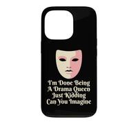 Drama Queen I'm Done Being Stage Play Case for iPhone 13 Pro
