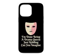 Drama Queen I'm Done Being Stage Play Case for iPhone 13 Pro Max